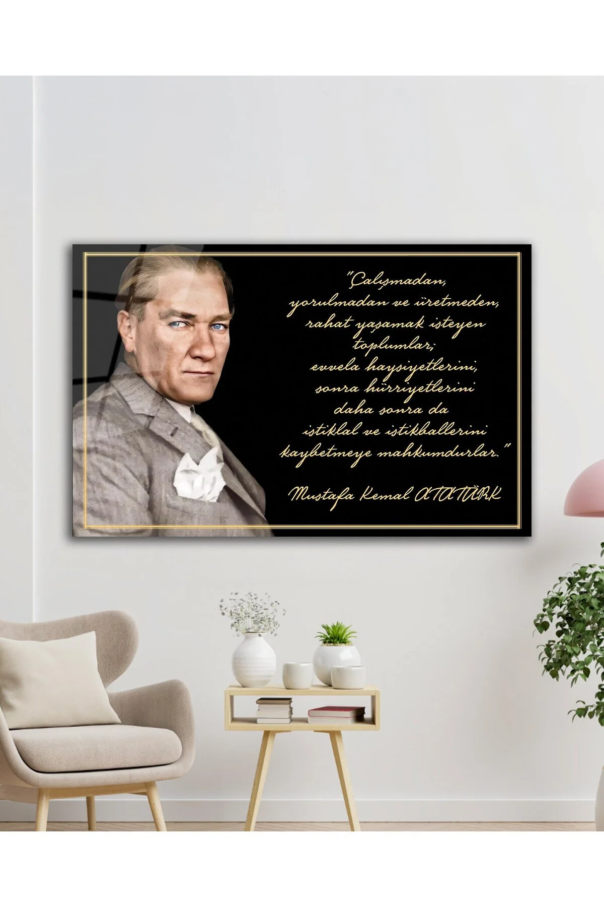 Atatürk Cam Tablo "Çalışmadan, yorulmadan ve üretmeden" Modern Ev Ofis Salon Kurum Hediyelik Tablo